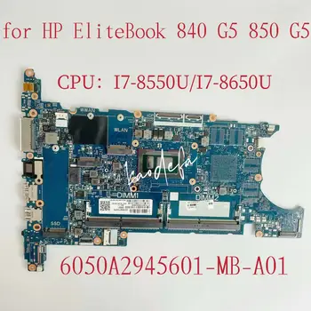 6050A2945601-MB-A01 для ноутбука HP Elitebook 840 850 G5 Материнская плата Процессор: I7-8550U I7-8650U DDR4 L15520-601 L15522-601 Тест ОК